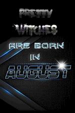 Pretty WITCHES Are Born In AUGUST