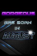 GORGEOUS Are Born In AUGUST