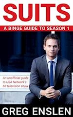 Suits: A Binge Guide to Season 1: An Unofficial Viewer's Guide to USA Network's Award-Winning Television Show 