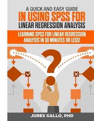 A Quick and Easy Guide in Using SPSS for Linear Regression Analysis