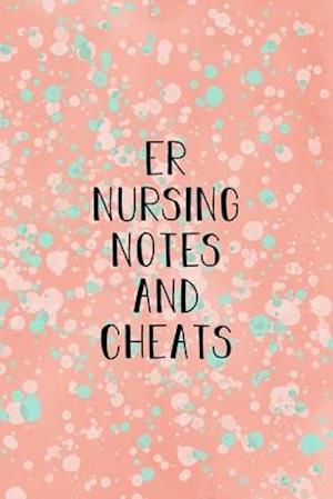 ER Nursing Notes and Cheats