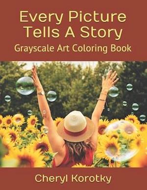 Every Picture Tells A Story: Grayscale Art Coloring Book