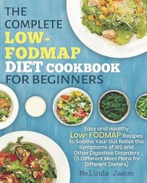 The Complete LOW-FODMAP Diet Cookbook for Beginners