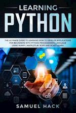 Learning Python: The Ultimate Guide to Learning How to Develop Applications for Beginners with Python Programming Language Using Numpy, Matplotlib, Sc