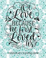 We Love Because He First Loved Us 1 John 4:19 Christian Coloring Book: Coloring Book For Adults Relaxation With Bible Verses Psalms Scriptures & Gorge