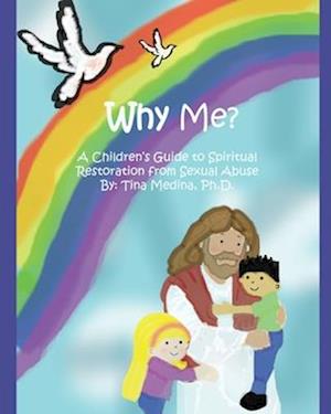 Why Me?: A Children's Guide to Spiritual Restoration from Sexual Abuse