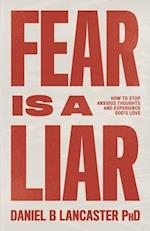 Fear is a Liar: How to Stop Anxious Thoughts and Experience God's Love 