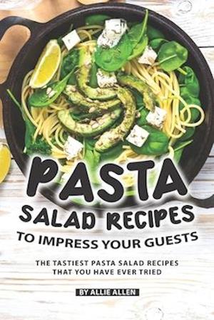 Pasta Salad Recipes to Impress Your Guests