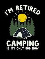 I'm Retired Camping Is My Only Job Now