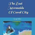 The Lost Mermaids Of Coral City