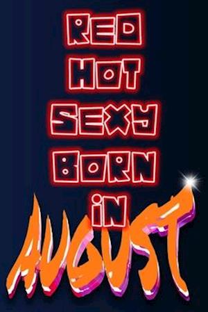 Red Hot Sexy Born In August
