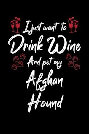 I Just Wanna Drink Wine And Pet My Afghan Hound