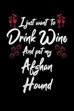 I Just Wanna Drink Wine And Pet My Afghan Hound