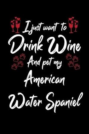 I Just Wanna Drink Wine And Pet My American Water Spaniel