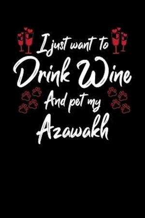 I Just Wanna Drink Wine And Pet My Azawakh