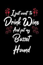 I Just Wanna Drink Wine And Pet My Basset Hound