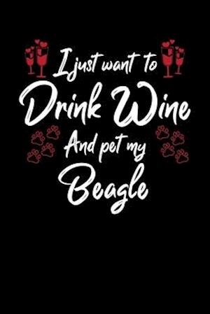 I Just Wanna Drink Wine And Pet My Beagle