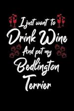 I Just Wanna Drink Wine And Pet My Bedlington Terrier