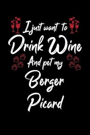 I Just Wanna Drink Wine And Pet My Berger Picard