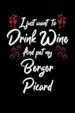 I Just Wanna Drink Wine And Pet My Berger Picard