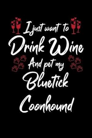 I Just Wanna Drink Wine And Pet My Bluetick Coonhound