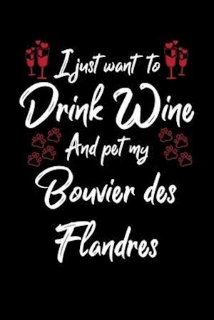 I Just Wanna Drink Wine And Pet My Bouvier Des Flandres