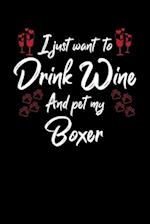 I Just Wanna Drink Wine And Pet My Boxer