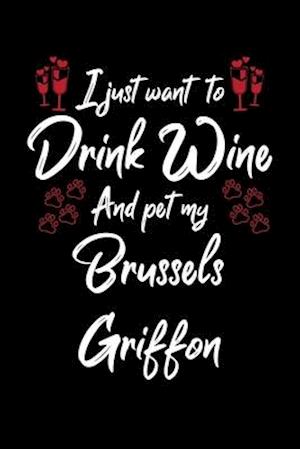 I Just Wanna Drink Wine And Pet My Brussels Griffon