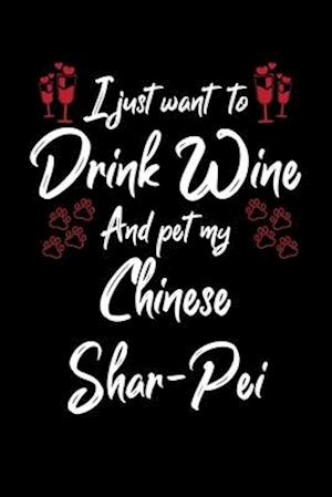 I Just Wanna Drink Wine And Pet My Chinese Shar Pei