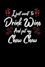 I Just Wanna Drink Wine And Pet My Chow Chow