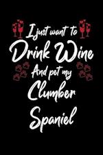 I Just Wanna Drink Wine And Pet My Clumber Spaniel