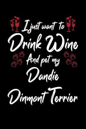 I Just Wanna Drink Wine And Pet My Dandie Dinmont Terrier