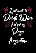 I Just Wanna Drink Wine And Pet My Dogo Argentino