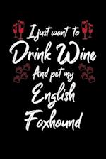 I Just Wanna Drink Wine And Pet My English Foxhound