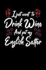 I Just Wanna Drink Wine And Pet My English Setter