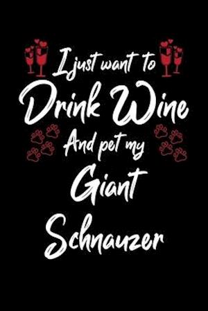 I Just Wanna Drink Wine And Pet My Giant Schnauzer