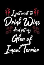 I Just Wanna Drink Wine And Pet My Glen Of Imaal Terrier