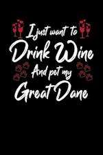 I Just Wanna Drink Wine And Pet My Great Dane