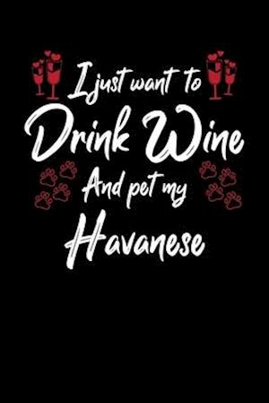 I Just Wanna Drink Wine And Pet My Havanese