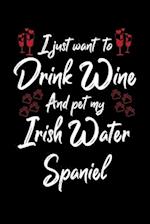 I Just Wanna Drink Wine And Pet My Irish Water Spaniel