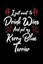 I Just Wanna Drink Wine And Pet My Kerry Blue Terrier