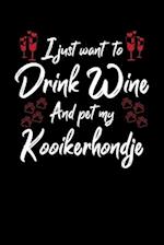 I Just Wanna Drink Wine And Pet My Kooikerhondje