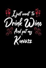 I Just Wanna Drink Wine And Pet My Kuvasz