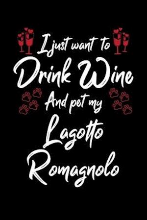 I Just Wanna Drink Wine And Pet My Lagotto Romagnolo