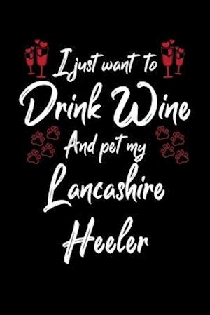 I Just Wanna Drink Wine And Pet My Lancashire Heeler