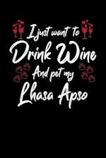 I Just Wanna Drink Wine And Pet My Lhasa Apso