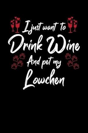 I Just Wanna Drink Wine And Pet My Lowchen