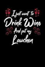 I Just Wanna Drink Wine And Pet My Lowchen