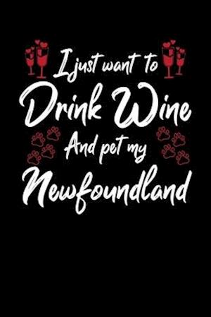 I Just Wanna Drink Wine And Pet My Newfoundland