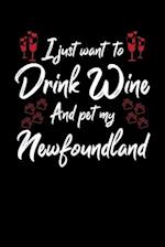 I Just Wanna Drink Wine And Pet My Newfoundland